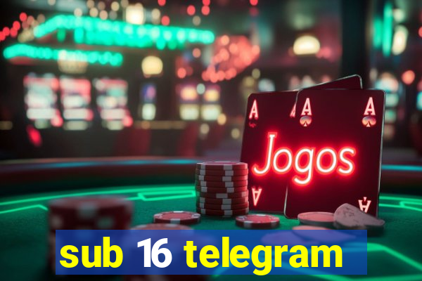 sub 16 telegram